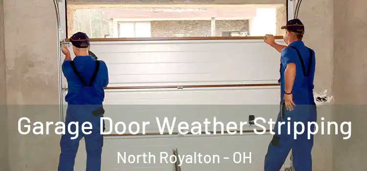  Garage Door Weather Stripping North Royalton - OH